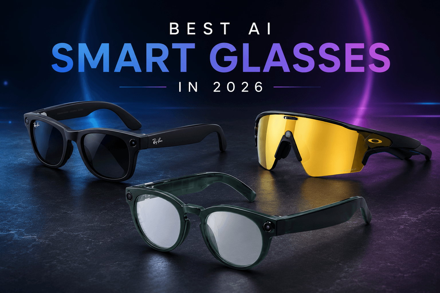 Best AI Smart Glasses in 2026: Ray-Ban Meta, Google, Snap, Xreal & More Compared