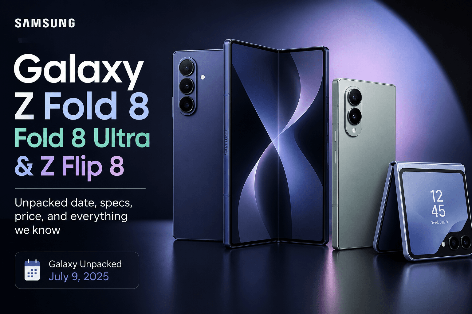 Samsung Galaxy Z Fold 8, Galaxy Z Fold 8 Ultra, and Galaxy Z Flip 8 foldables ahead of Galaxy Unpacked July 2026